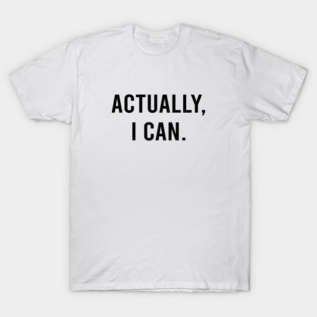 Actually I Can Empowering Quote in White T-Shirt by zadaID